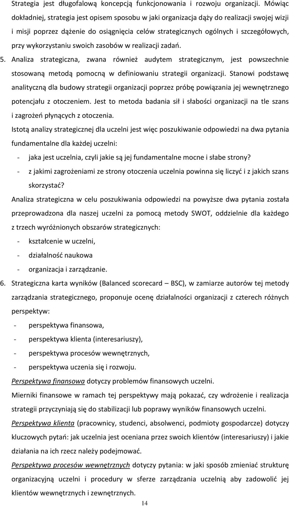 wykorzystaniu swoich zasobów w realizacji zadań. 5. Analiza strategiczna, zwana również audytem strategicznym, jest powszechnie stosowaną metodą pomocną w definiowaniu strategii organizacji.