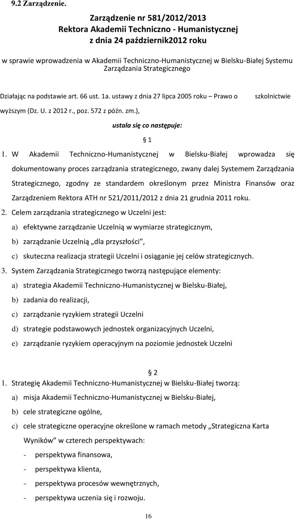 Zarządzania Strategicznego Działając na podstawie art. 66 ust. 1a. ustawy z dnia 27 lipca 2005 roku Prawo o szkolnictwie wyższym (Dz. U. z 2012 r., poz. 572 z późn. zm.), ustala się co następuje: 1 1.