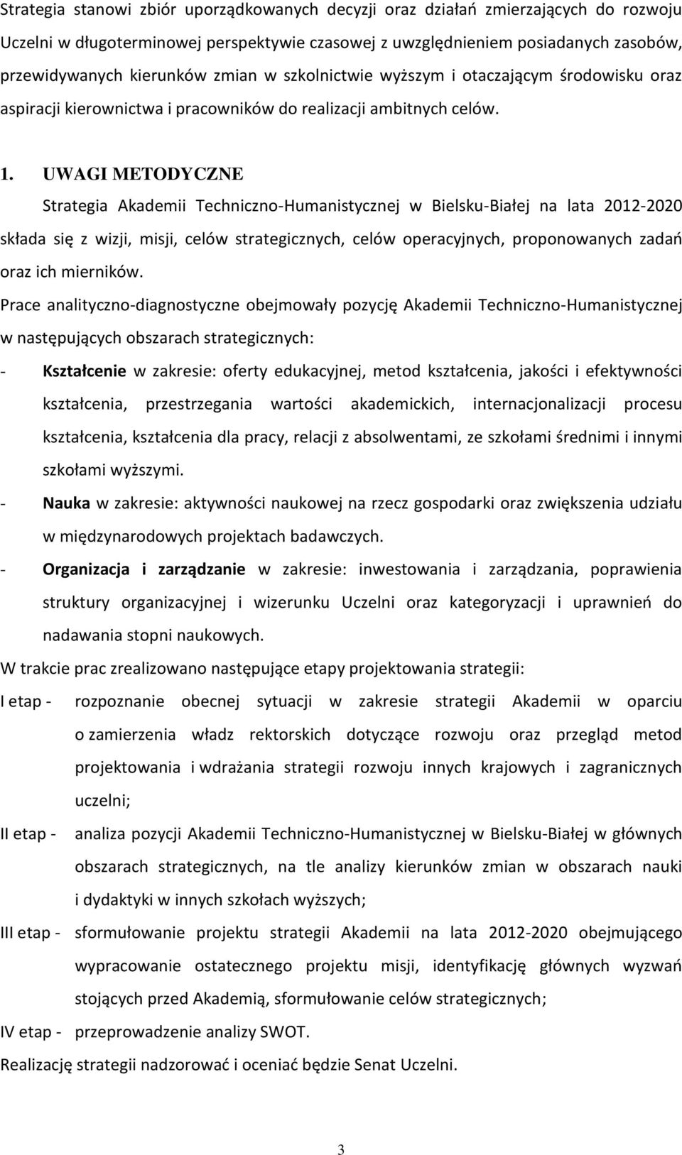 UWAGI METODYCZNE Strategia Akademii Techniczno-Humanistycznej w Bielsku-Białej na lata 2012-2020 składa się z wizji, misji, celów strategicznych, celów operacyjnych, proponowanych zadań oraz ich