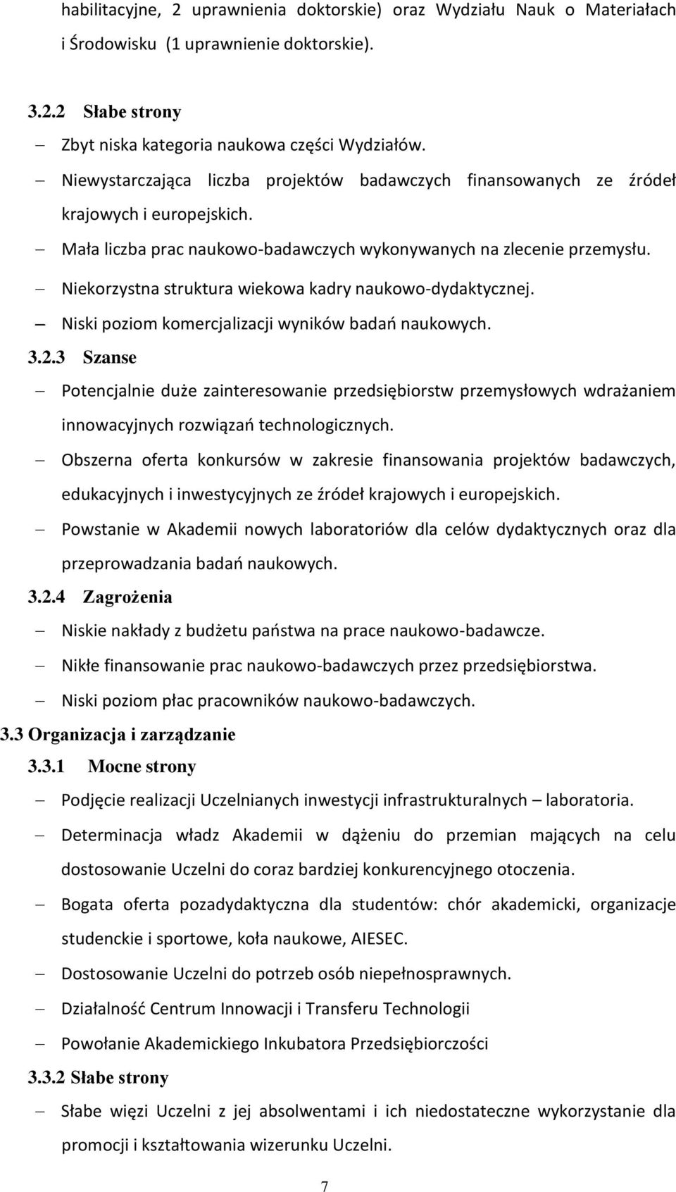 Niekorzystna struktura wiekowa kadry naukowo-dydaktycznej. Niski poziom komercjalizacji wyników badań naukowych. 3.2.