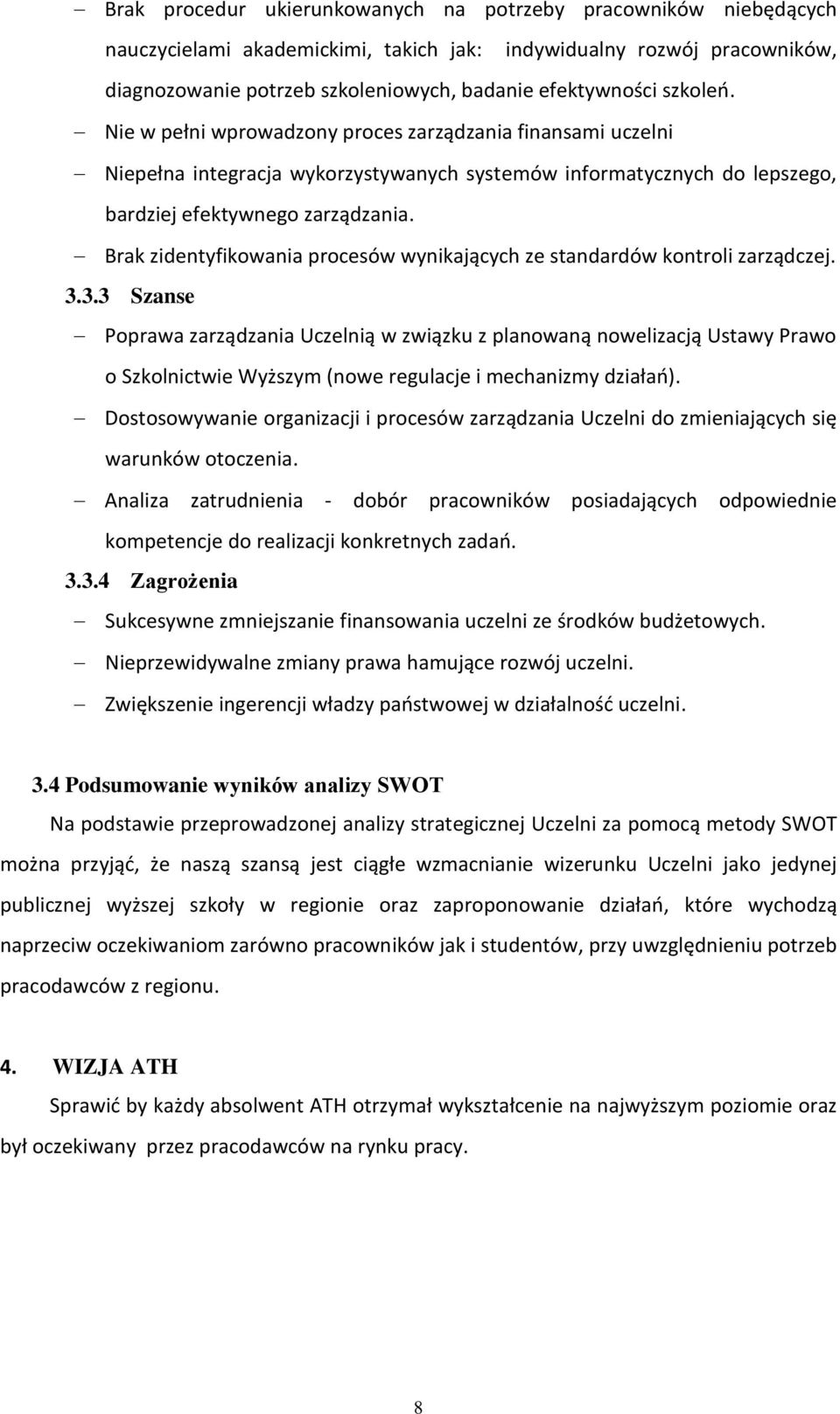 Brak zidentyfikowania procesów wynikających ze standardów kontroli zarządczej. 3.
