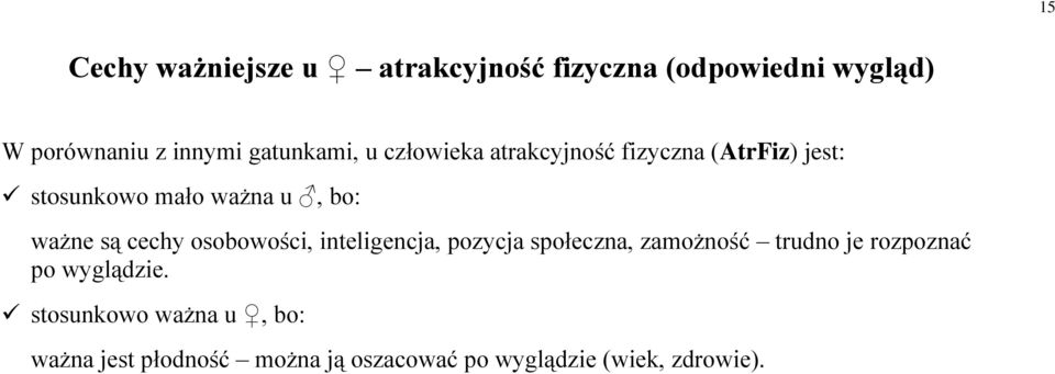 ważne są cechy osobowości, inteligencja, pozycja społeczna, zamożność trudno je rozpoznać po