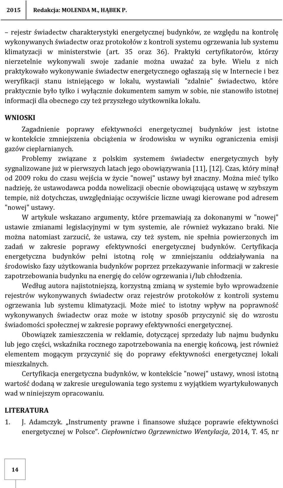 35 oraz 36). Praktyki certyfikatorów, którzy nierzetelnie wykonywali swoje zadanie można uważać za byłe.