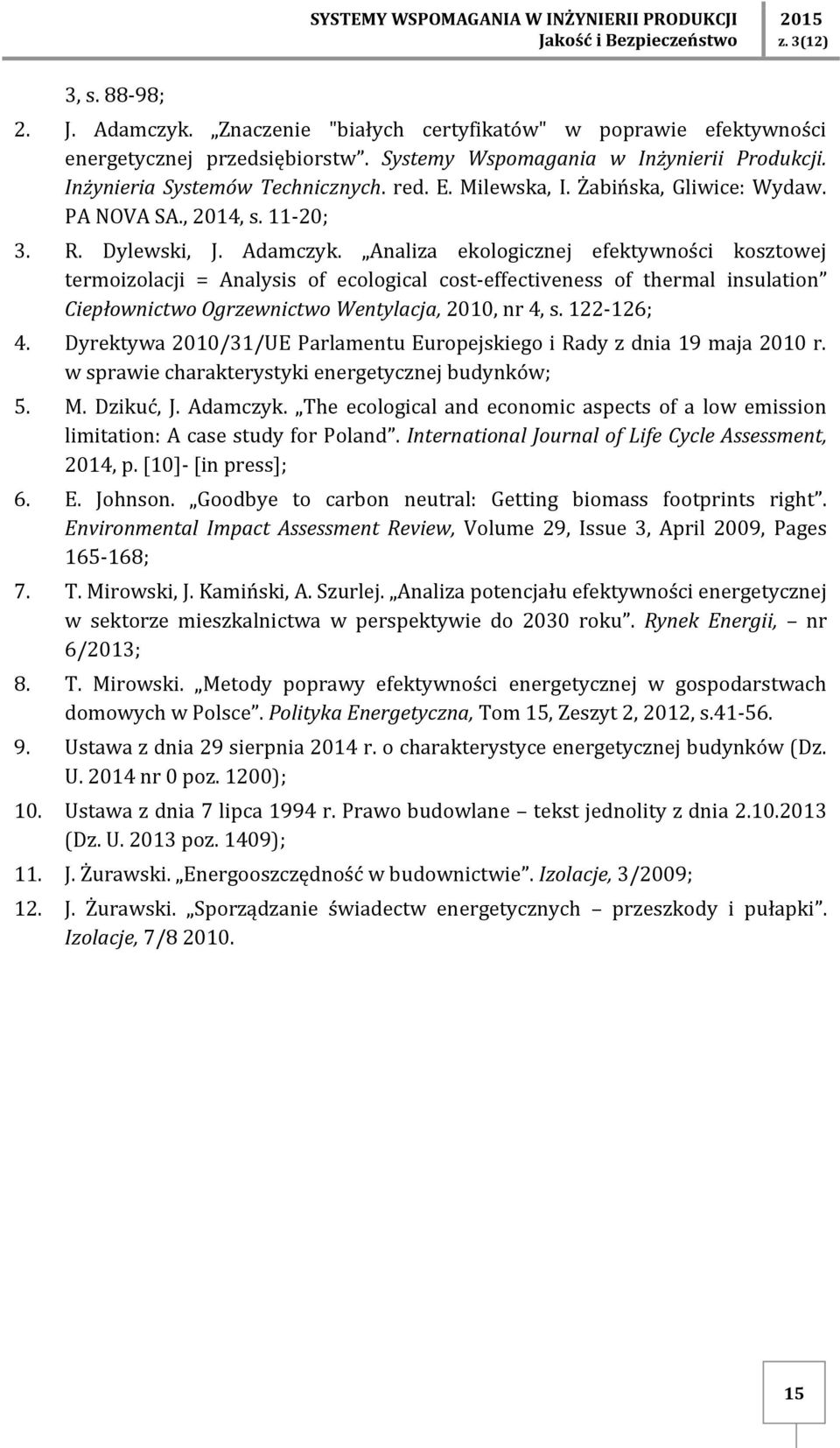 Analiza ekologicznej efektywności kosztowej termoizolacji = Analysis of ecological cost-effectiveness of thermal insulation Ciepłownictwo Ogrzewnictwo Wentylacja, 2010, nr 4, s. 122-126; 4.