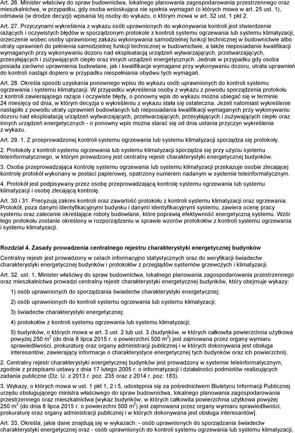 Przyczynami wykreślenia z wykazu osób uprawnionych do wykonywania kontroli jest stwierdzenie rażących i oczywistych błędów w sporządzonym protokole z kontroli systemu ogrzewania lub systemu