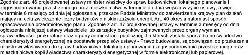 6 miesięcy od dnia jej ogłoszenia, przekaże Radzie Ministrów do zatwierdzenia krajowy plan działań mający na celu zwiększenie liczby budynków o niskim zużyciu energii. Art.