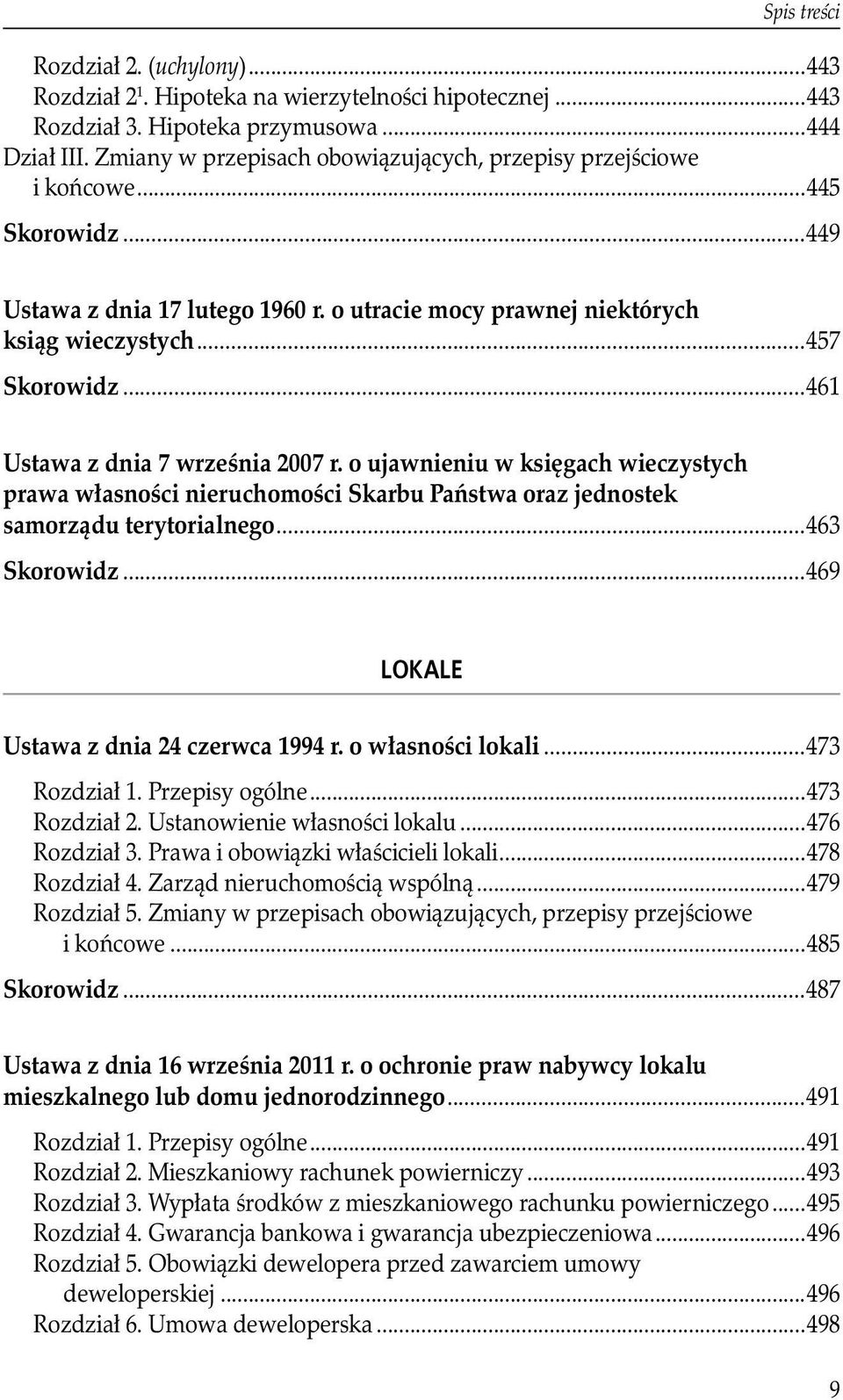 ..461 Ustawa z dnia 7 września 2007 r. o ujawnieniu w księgach wieczystych prawa własności nieruchomości Skarbu Państwa oraz jednostek samorządu terytorialnego...463 Skorowidz.