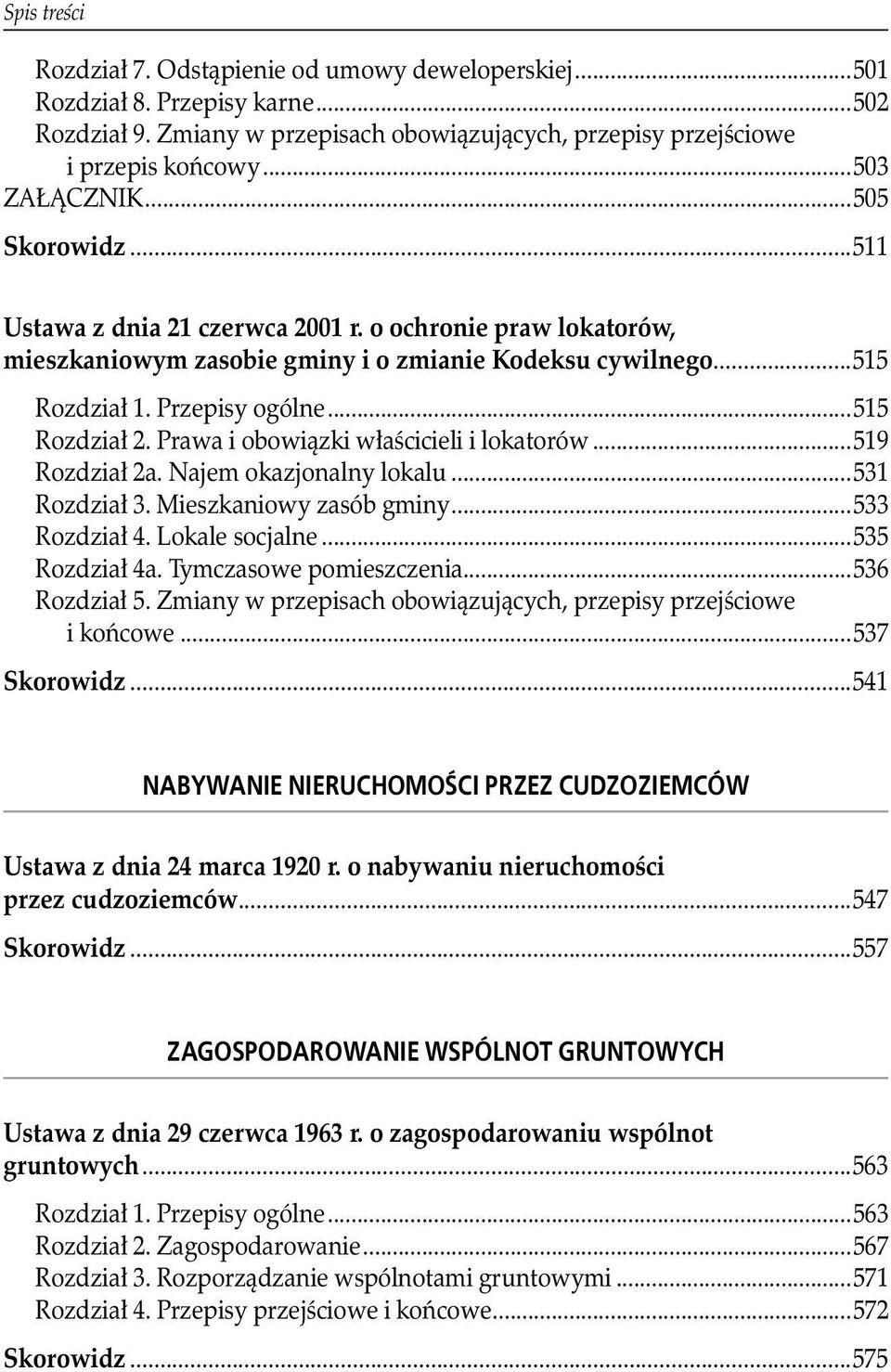 ..515 Rozdział 2. Prawa i obowiązki właścicieli i lokatorów...519 Rozdział 2a. Najem okazjonalny lokalu...531 Rozdział 3. Mieszkaniowy zasób gminy...533 Rozdział 4. Lokale socjalne...535 Rozdział 4a.