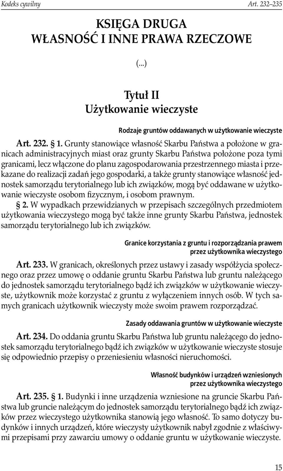 przestrzennego miasta i przekazane do realizacji zadań jego gospodarki, a także grunty stanowiące własność jednostek samorządu terytorialnego lub ich związków, mogą być oddawane w użytkowanie