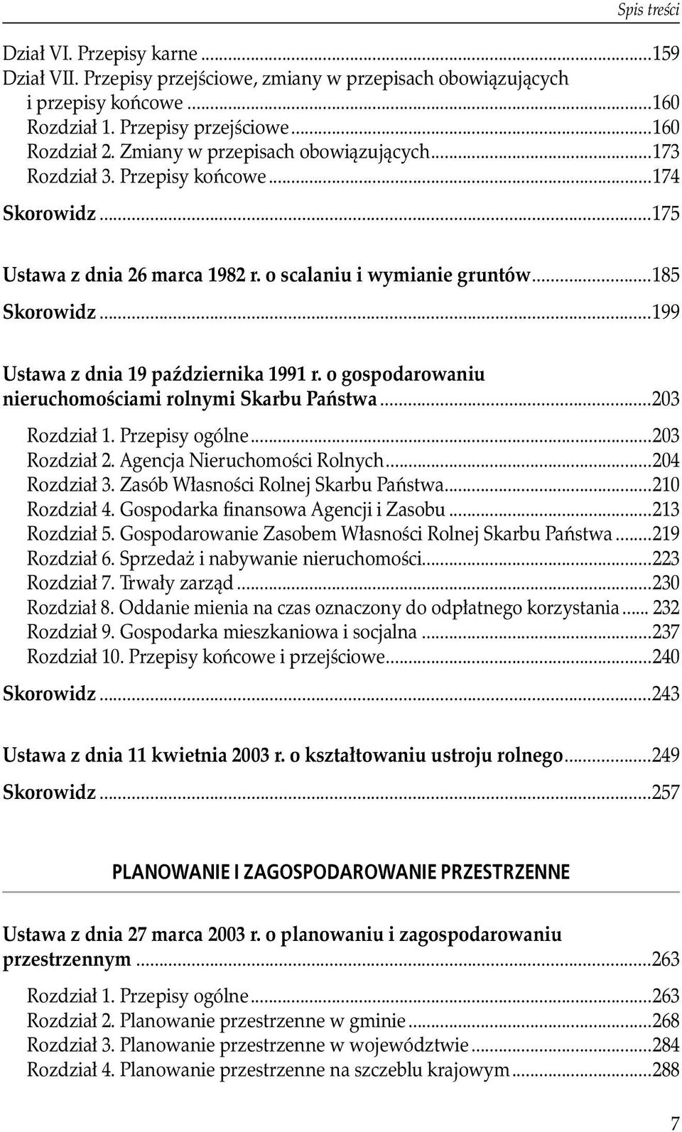 ..199 Ustawa z dnia 19 października 1991 r. o gospodarowaniu nieruchomościami rolnymi Skarbu Państwa...203 Rozdział 1. Przepisy ogólne...203 Rozdział 2. Agencja Nieruchomości Rolnych...204 Rozdział 3.