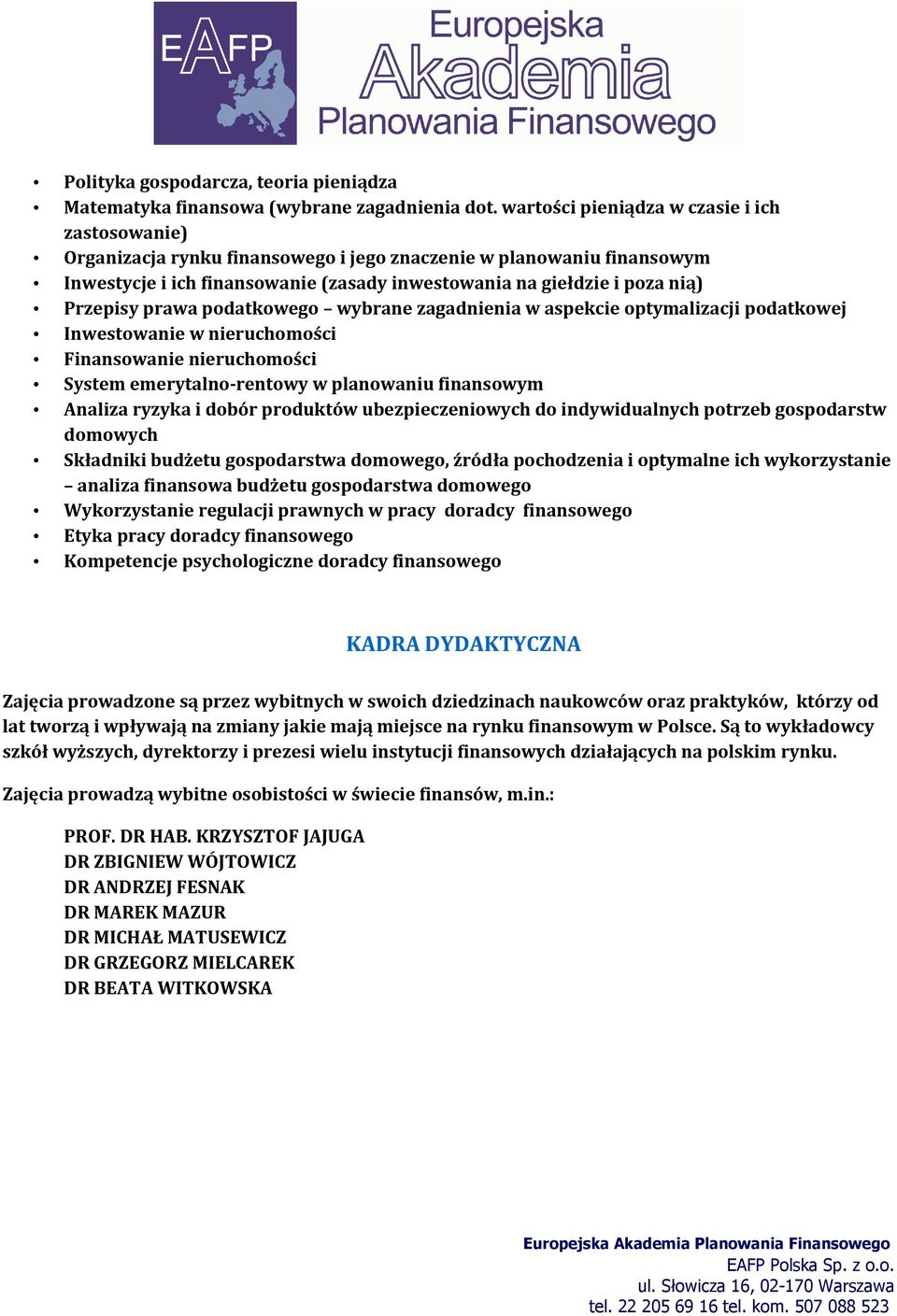 Przepisy prawa podatkowego wybrane zagadnienia w aspekcie optymalizacji podatkowej Inwestowanie w nieruchomości Finansowanie nieruchomości System emerytalno-rentowy w planowaniu finansowym Analiza