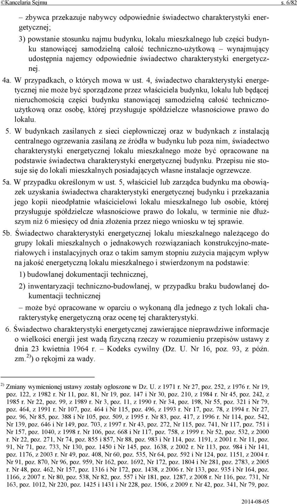 techniczno-użytkową wynajmujący udostępnia najemcy odpowiednie świadectwo charakterystyki energetycznej. 4a. W przypadkach, o których mowa w ust.