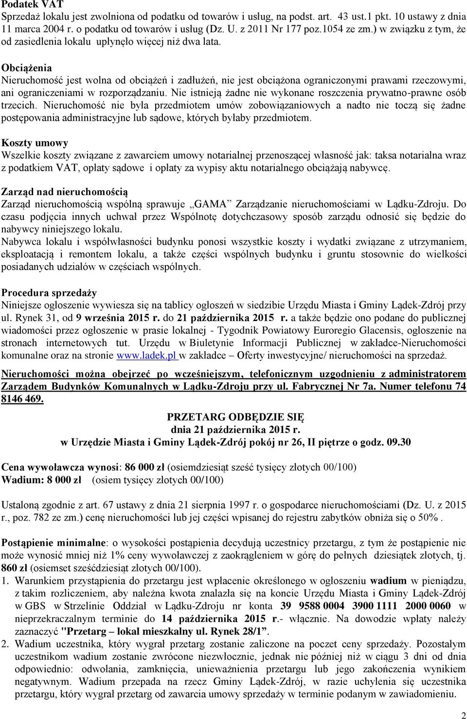 Obciążenia Nieruchomość jest wolna od obciążeń i zadłużeń, nie jest obciążona ograniczonymi prawami rzeczowymi, ani ograniczeniami w rozporządzaniu.