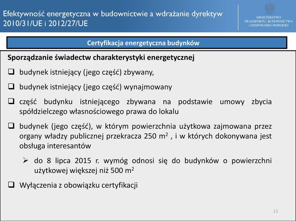 budynek (jego część), w którym powierzchnia użytkowa zajmowana przez organy władzy publicznej przekracza 250 m 2, i w których dokonywana jest