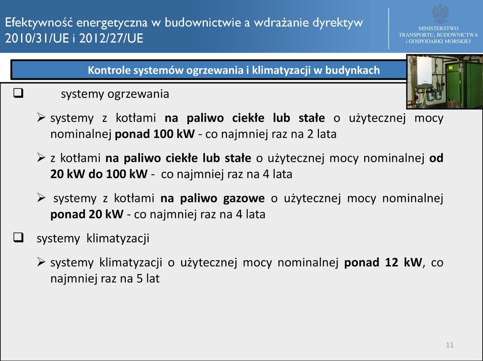 nominalnej od 20 kw do 100 kw - co najmniej raz na 4 lata systemy z kotłami na paliwo gazowe o użytecznej mocy nominalnej ponad