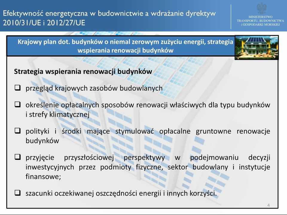 krajowych zasobów budowlanych określenie opłacalnych sposobów renowacji właściwych dla typu budynków i strefy klimatycznej polityki i