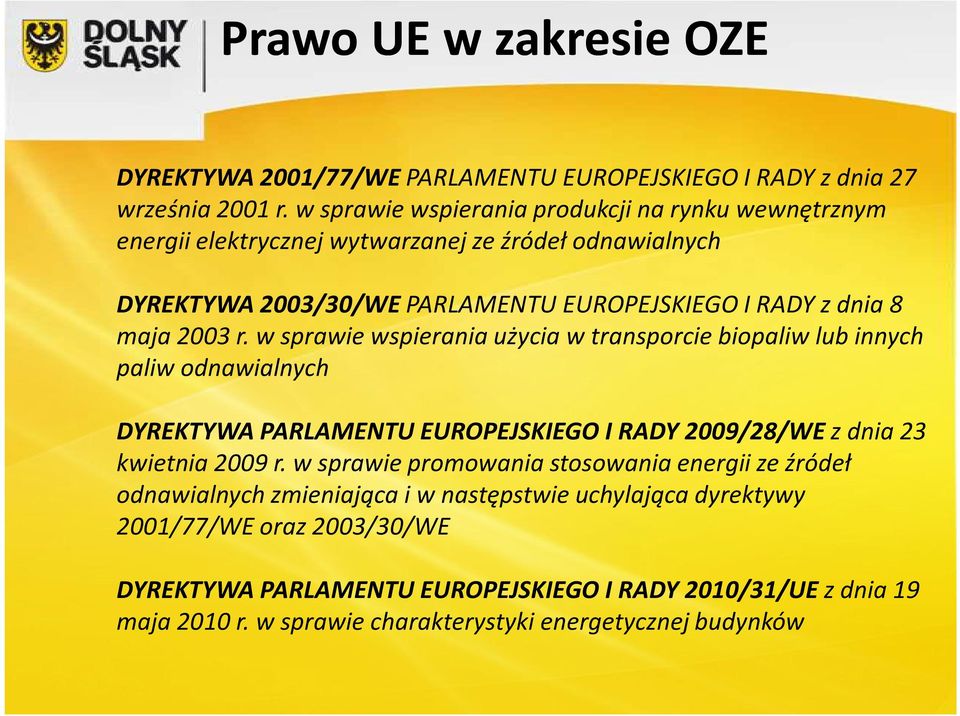 2003 r. w sprawie wspierania użycia w transporcie biopaliwlub innych paliw odnawialnych DYREKTYWA PARLAMENTU EUROPEJSKIEGO I RADY 2009/28/WE z dnia 23 kwietnia 2009 r.