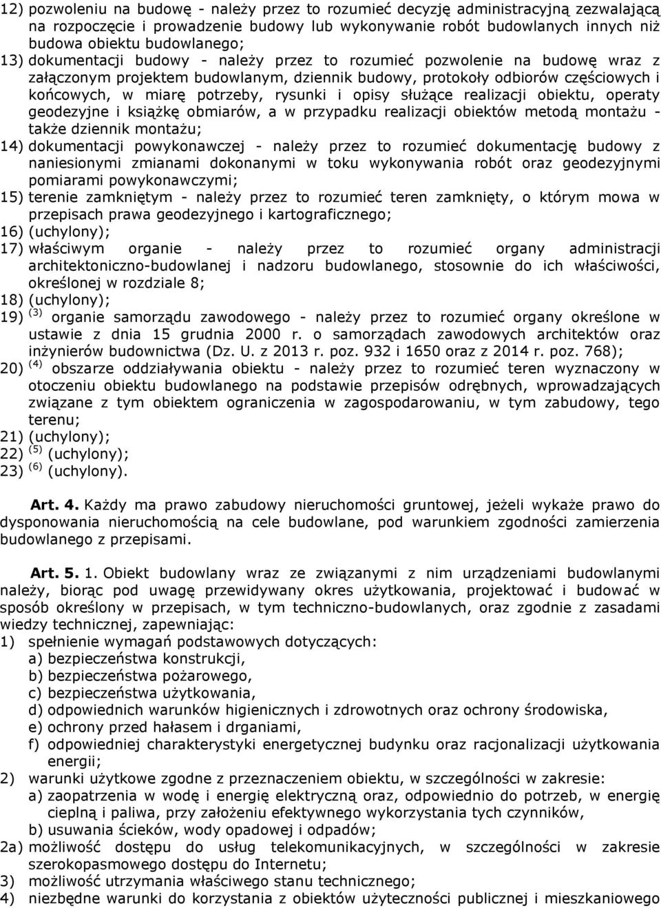 i opisy służące realizacji obiektu, operaty geodezyjne i książkę obmiarów, a w przypadku realizacji obiektów metodą montażu - także dziennik montażu; 14) dokumentacji powykonawczej - należy przez to