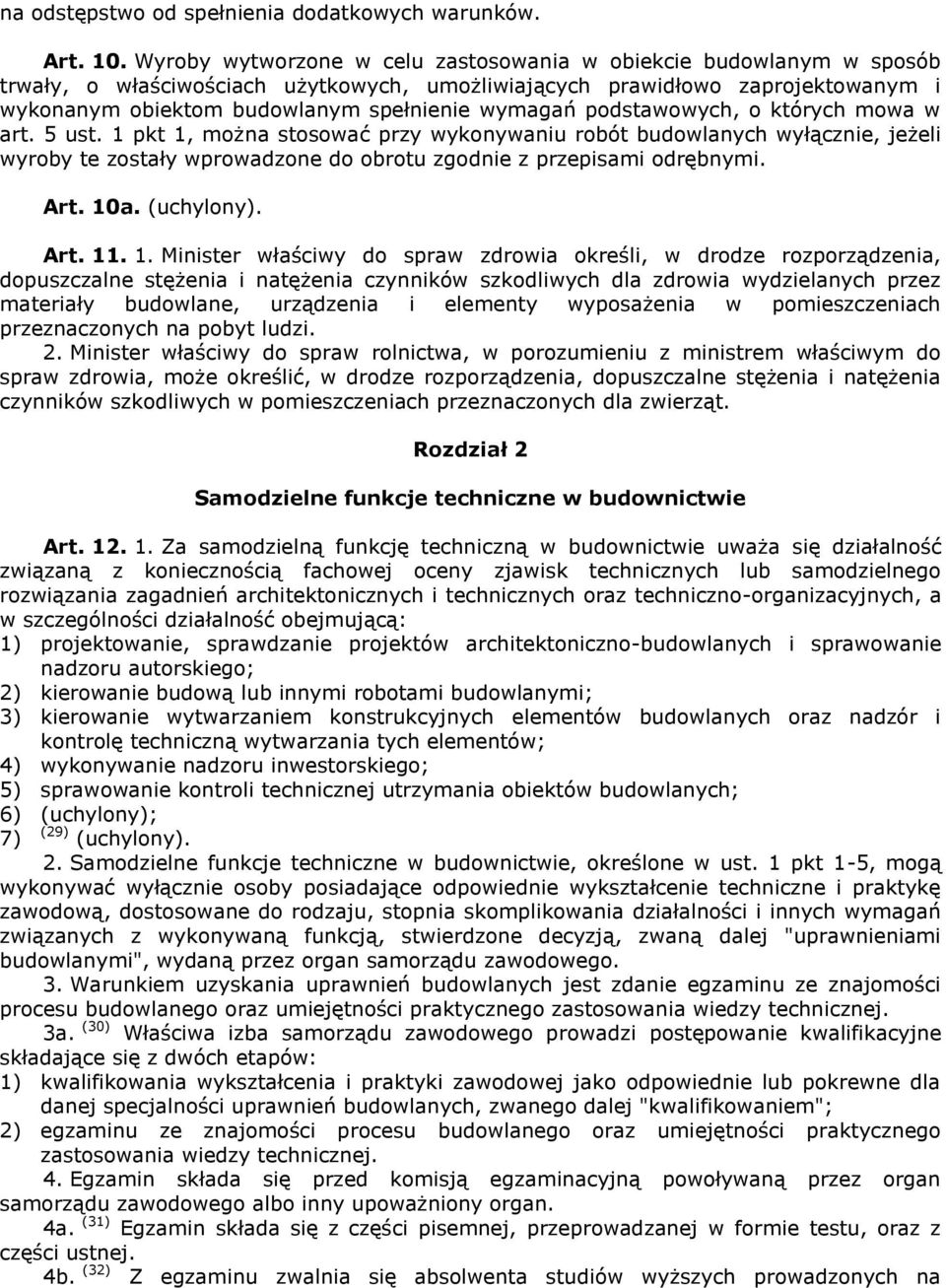 podstawowych, o których mowa w art. 5 ust. 1 pkt 1, można stosować przy wykonywaniu robót budowlanych wyłącznie, jeżeli wyroby te zostały wprowadzone do obrotu zgodnie z przepisami odrębnymi. Art.