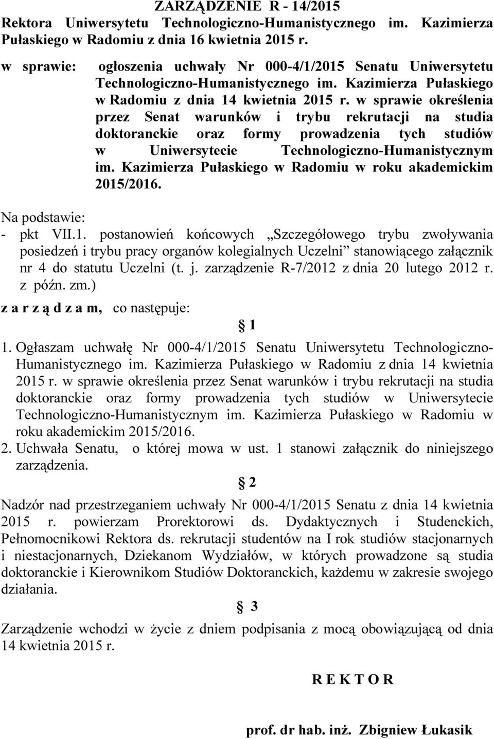 w sprawie określenia przez Senat warunków i trybu rekrutacji na studia doktoranckie oraz formy prowadzenia tych studiów w Uniwersytecie Technologiczno-Humanistycznym w roku akademickim 2015/2016.