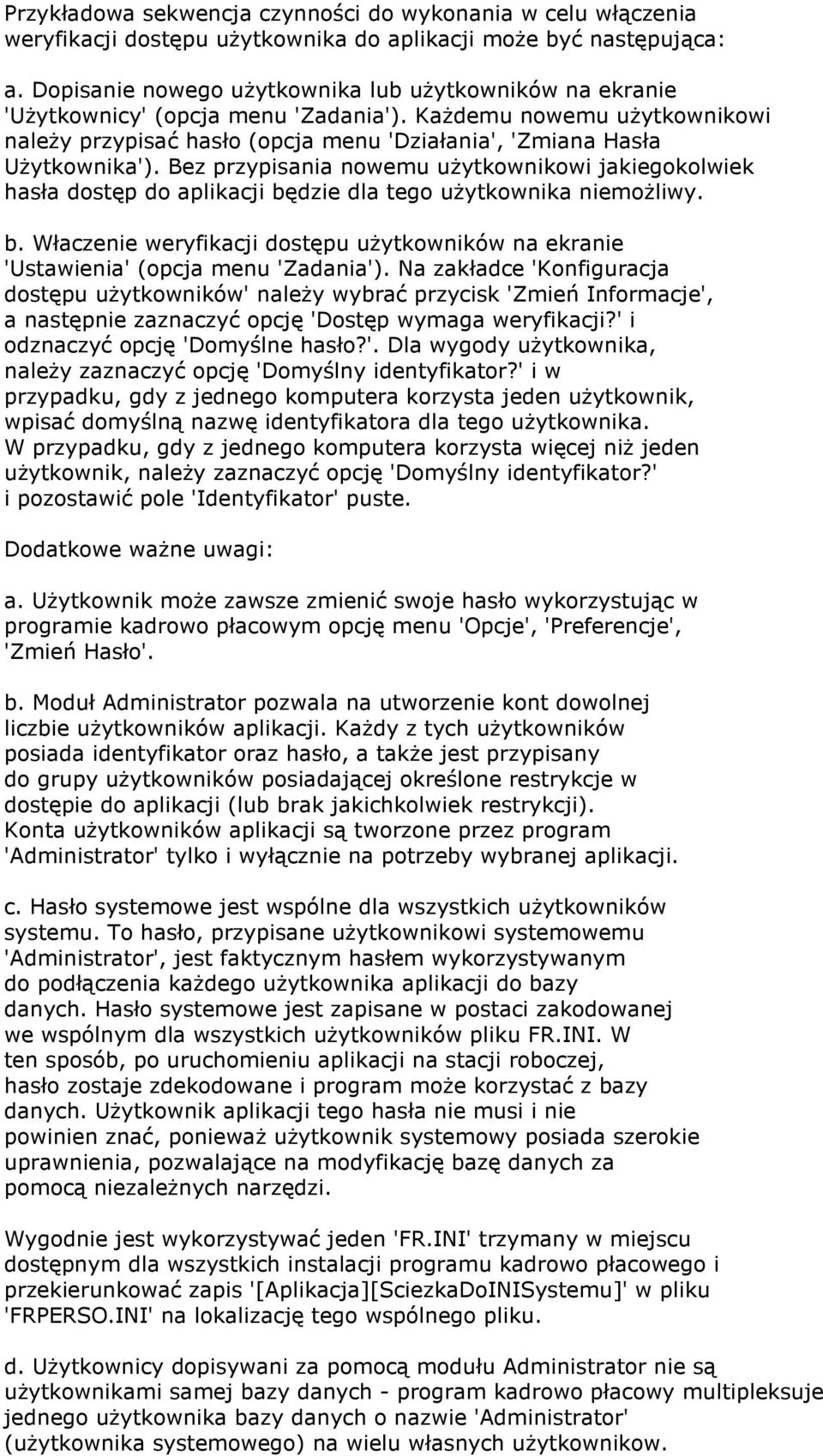 Bez przypisania nowemu użytkownikowi jakiegokolwiek hasła dostęp do aplikacji będzie dla tego użytkownika niemożliwy. b. Właczenie weryfikacji dostępu użytkowników na ekranie 'Ustawienia' (opcja menu 'Zadania').