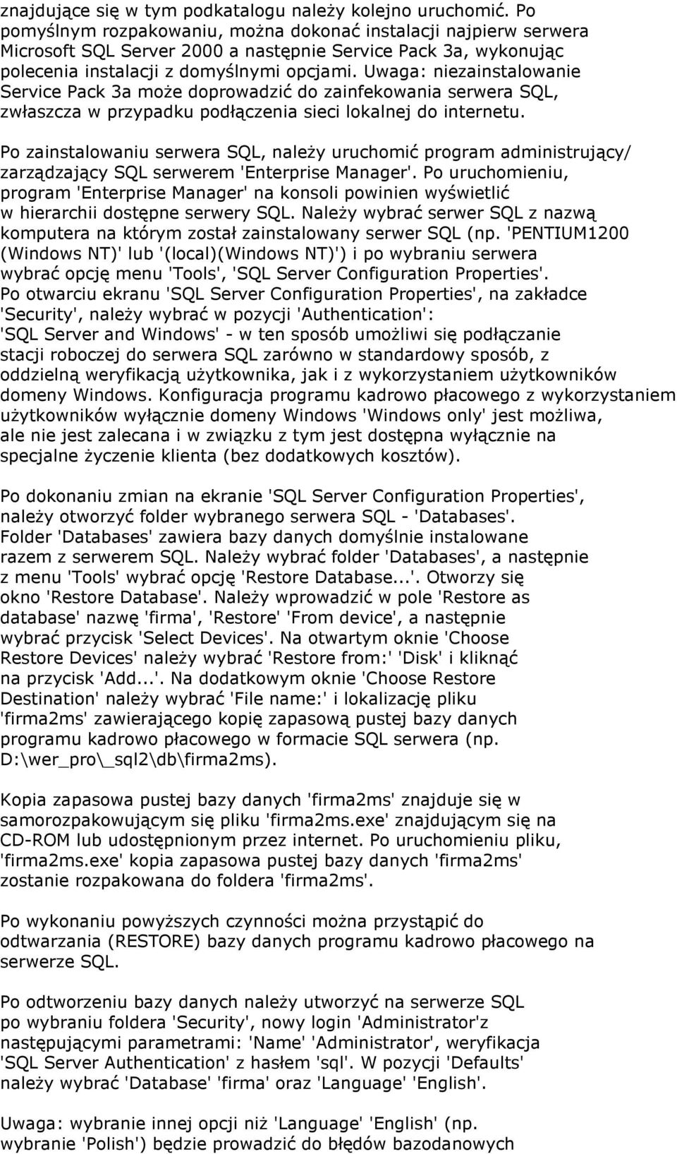 Uwaga: niezainstalowanie Service Pack 3a może doprowadzić do zainfekowania serwera SQL, zwłaszcza w przypadku podłączenia sieci lokalnej do internetu.