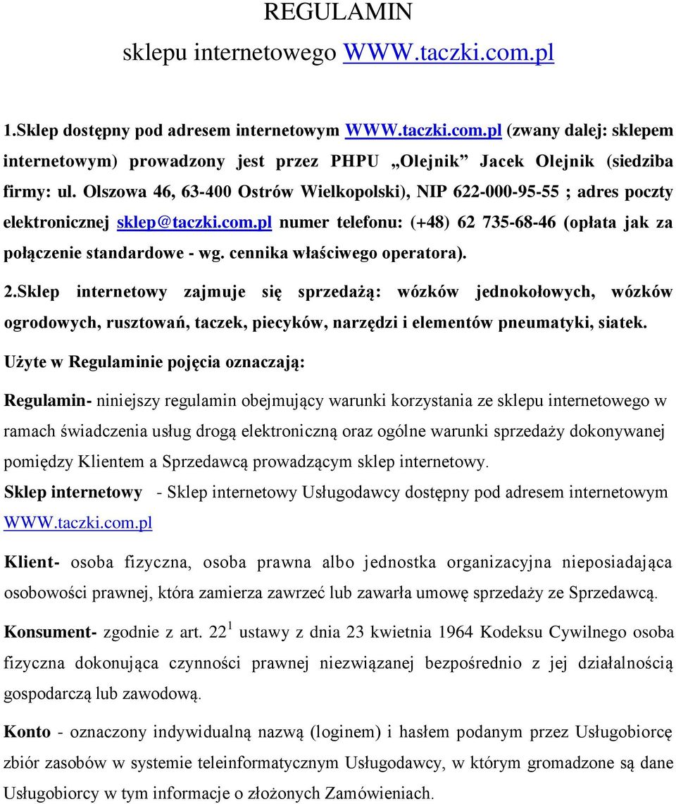 cennika właściwego operatora). 2.Sklep internetowy zajmuje się sprzedażą: wózków jednokołowych, wózków ogrodowych, rusztowań, taczek, piecyków, narzędzi i elementów pneumatyki, siatek.