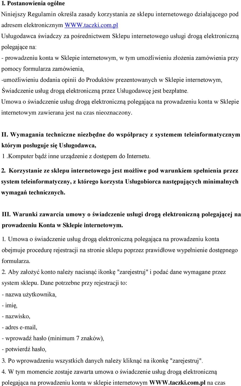formularza zamówienia, -umożliwieniu dodania opinii do Produktów prezentowanych w Sklepie internetowym, Świadczenie usług drogą elektroniczną przez Usługodawcę jest bezpłatne.