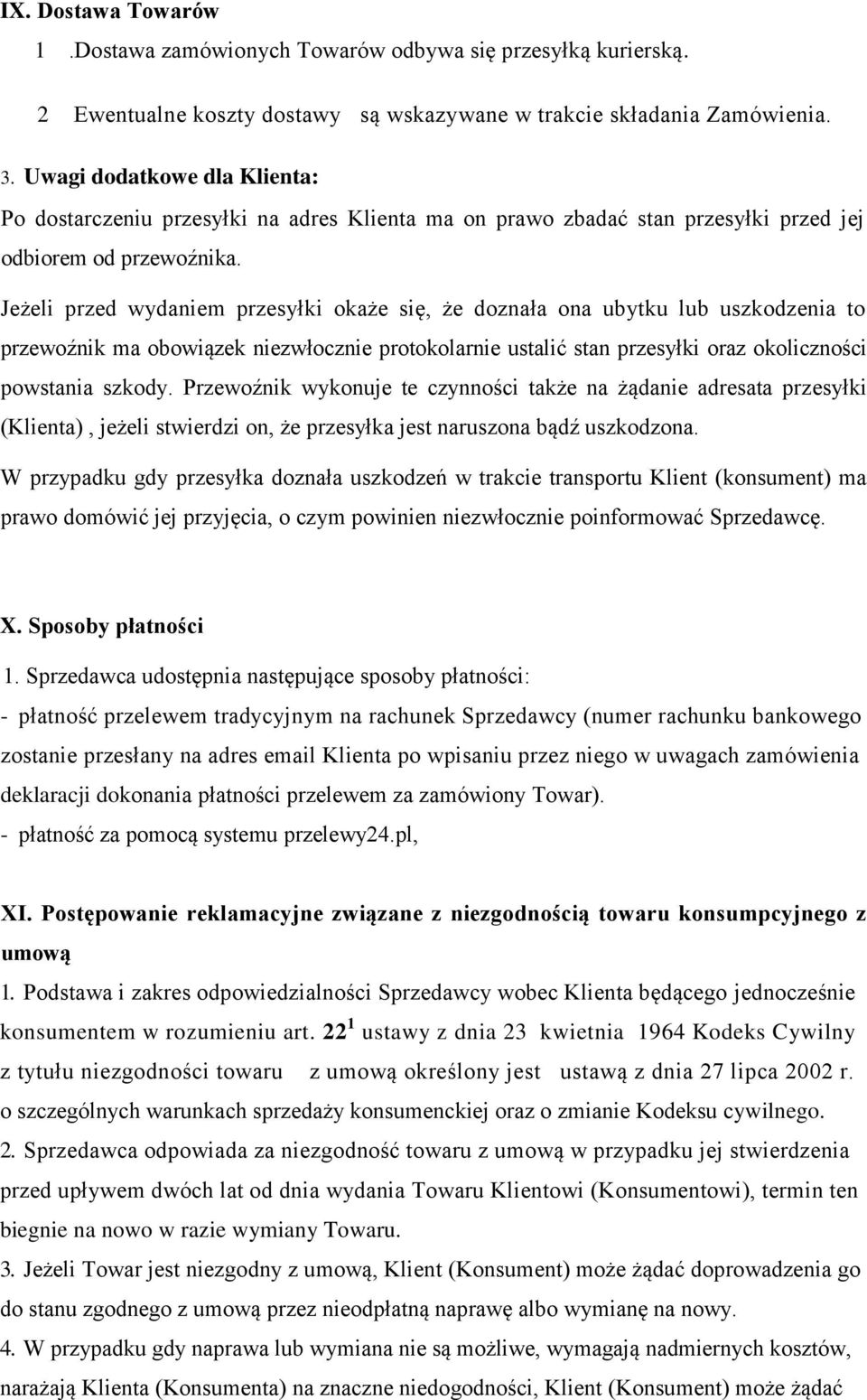 Jeżeli przed wydaniem przesyłki okaże się, że doznała ona ubytku lub uszkodzenia to przewoźnik ma obowiązek niezwłocznie protokolarnie ustalić stan przesyłki oraz okoliczności powstania szkody.