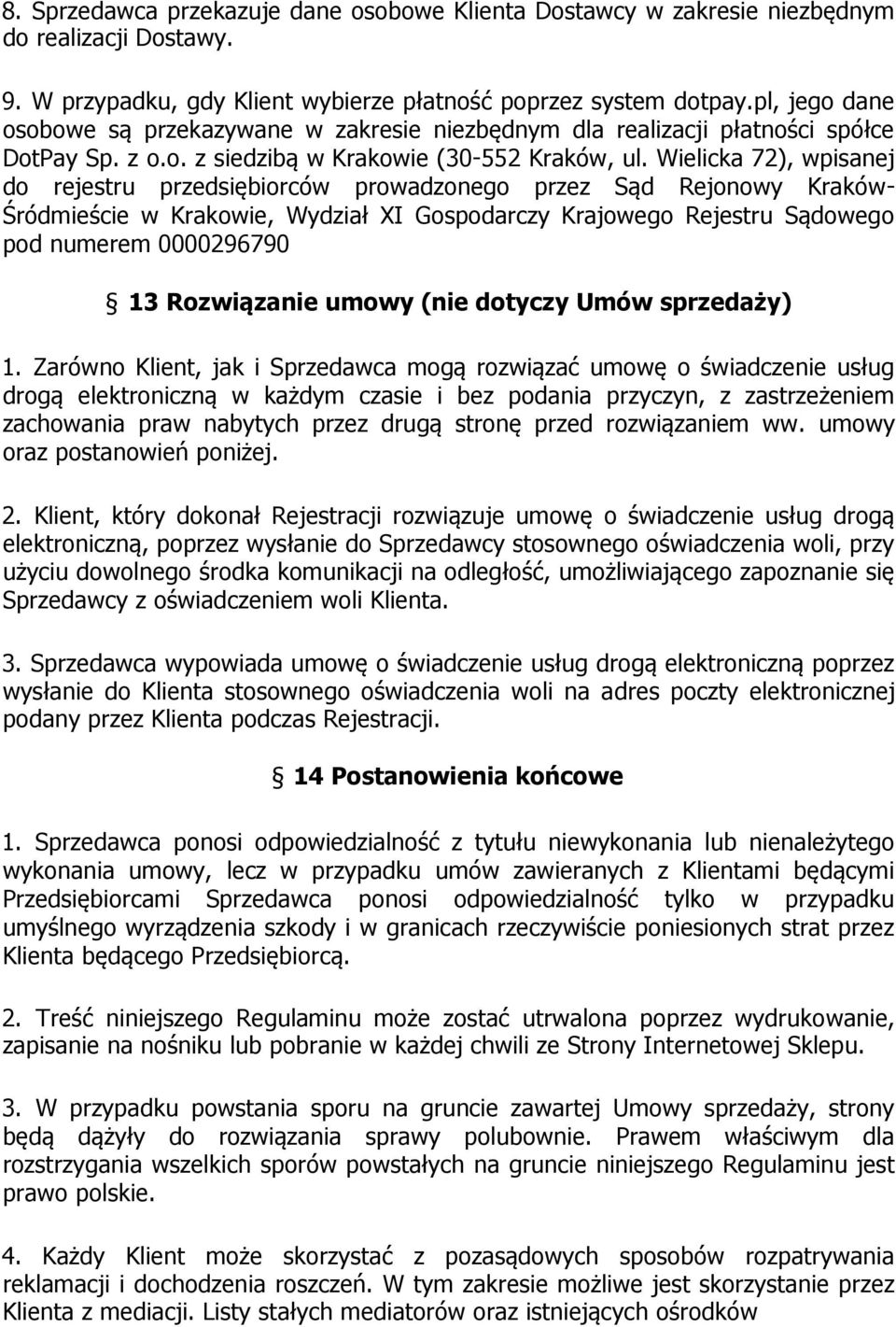 Wielicka 72), wpisanej do rejestru przedsiębiorców prowadzonego przez Sąd Rejonowy Kraków- Śródmieście w Krakowie, Wydział XI Gospodarczy Krajowego Rejestru Sądowego pod numerem 0000296790 13