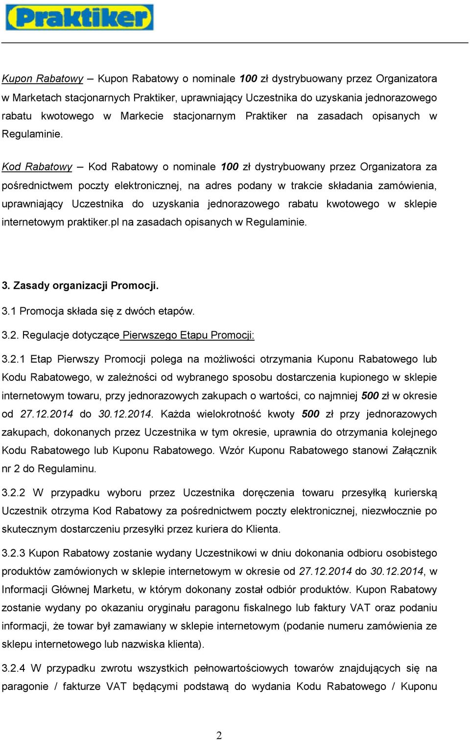 Kod Rabatowy Kod Rabatowy o nominale 100 zł dystrybuowany przez Organizatora za pośrednictwem poczty elektronicznej, na adres podany w trakcie składania zamówienia, uprawniający Uczestnika do