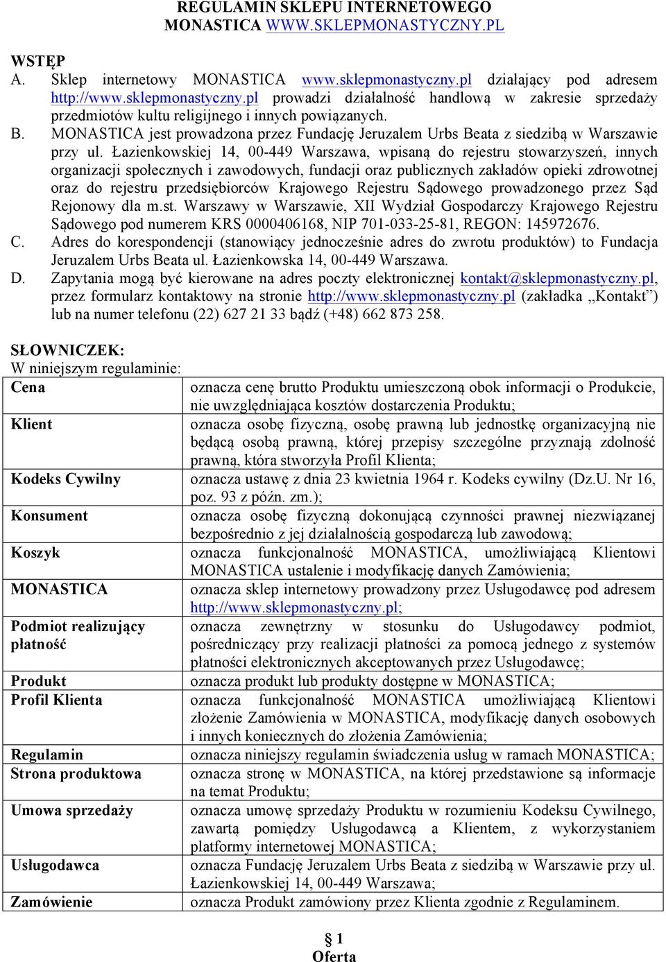 MONASTICA jest prowadzona przez Fundację Jeruzalem Urbs Beata z siedzibą w Warszawie przy ul.