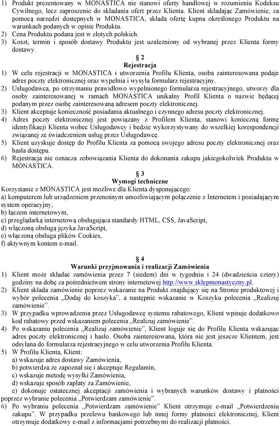 2) Cena Produktu podana jest w złotych polskich. 3) Koszt, termin i sposób dostawy Produktu jest uzależniony od wybranej przez Klienta formy dostawy.