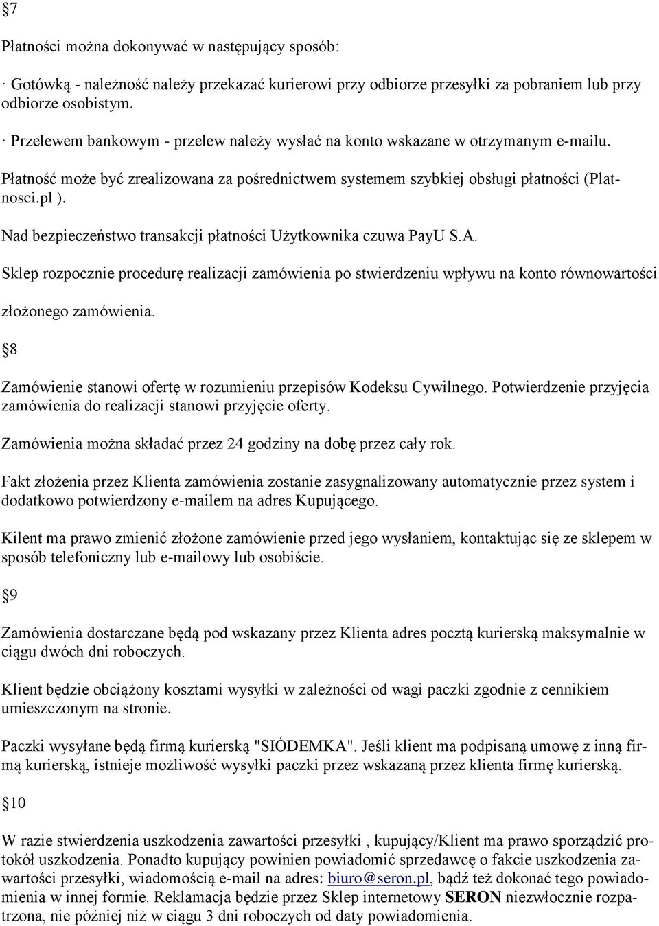 Nad bezpieczeństwo transakcji płatności Użytkownika czuwa PayU S.A. Sklep rozpocznie procedurę realizacji zamówienia po stwierdzeniu wpływu na konto równowartości złożonego zamówienia.