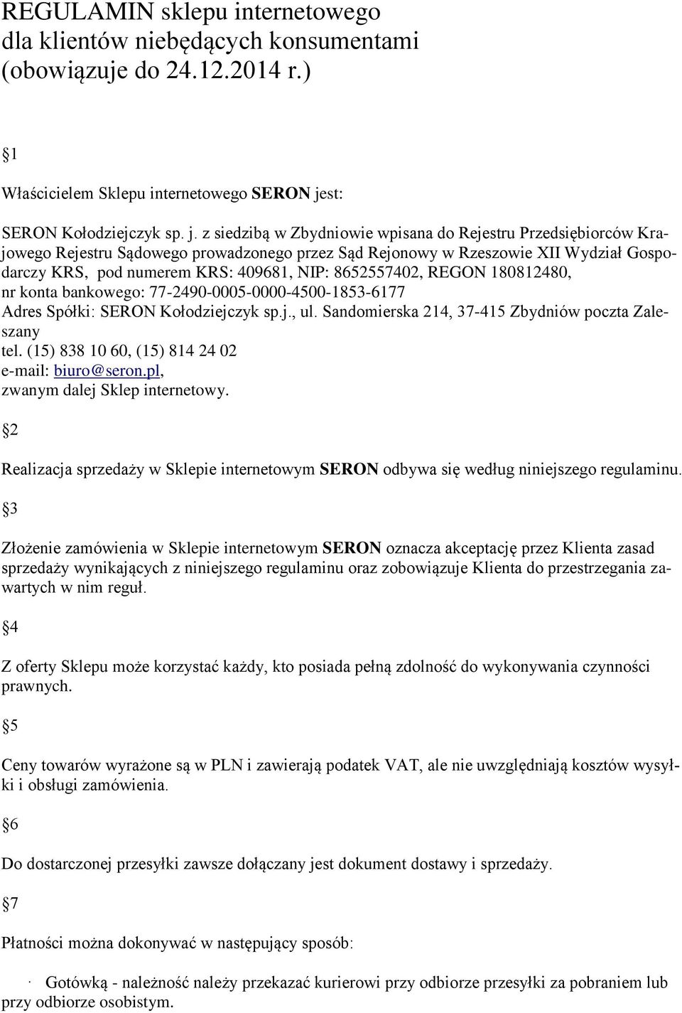 z siedzibą w Zbydniowie wpisana do Rejestru Przedsiębiorców Krajowego Rejestru Sądowego prowadzonego przez Sąd Rejonowy w Rzeszowie XII Wydział Gospodarczy KRS, pod numerem KRS: 409681, NIP: