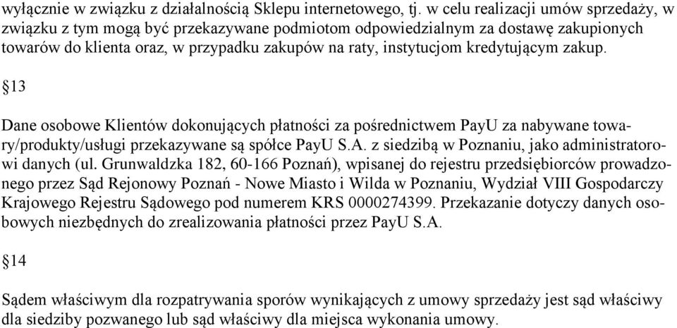 zakup. 13 Dane osobowe Klientów dokonujących płatności za pośrednictwem PayU za nabywane towary/produkty/usługi przekazywane są spółce PayU S.A.