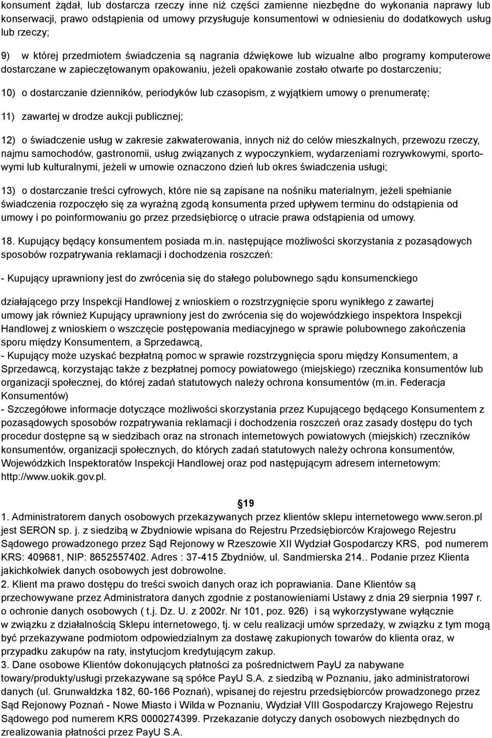 dostarczeniu; 10) o dostarczanie dzienników, periodyków lub czasopism, z wyjątkiem umowy o prenumeratę; 11) zawartej w drodze aukcji publicznej; 12) o świadczenie usług w zakresie zakwaterowania,