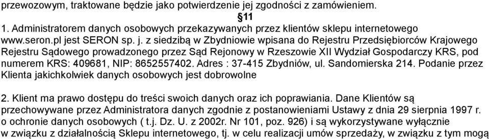 j zgodności z zamówieniem. 11 1. Administratorem danych osobowych przekazywanych przez klientów sklepu internetowego www.seron.pl je