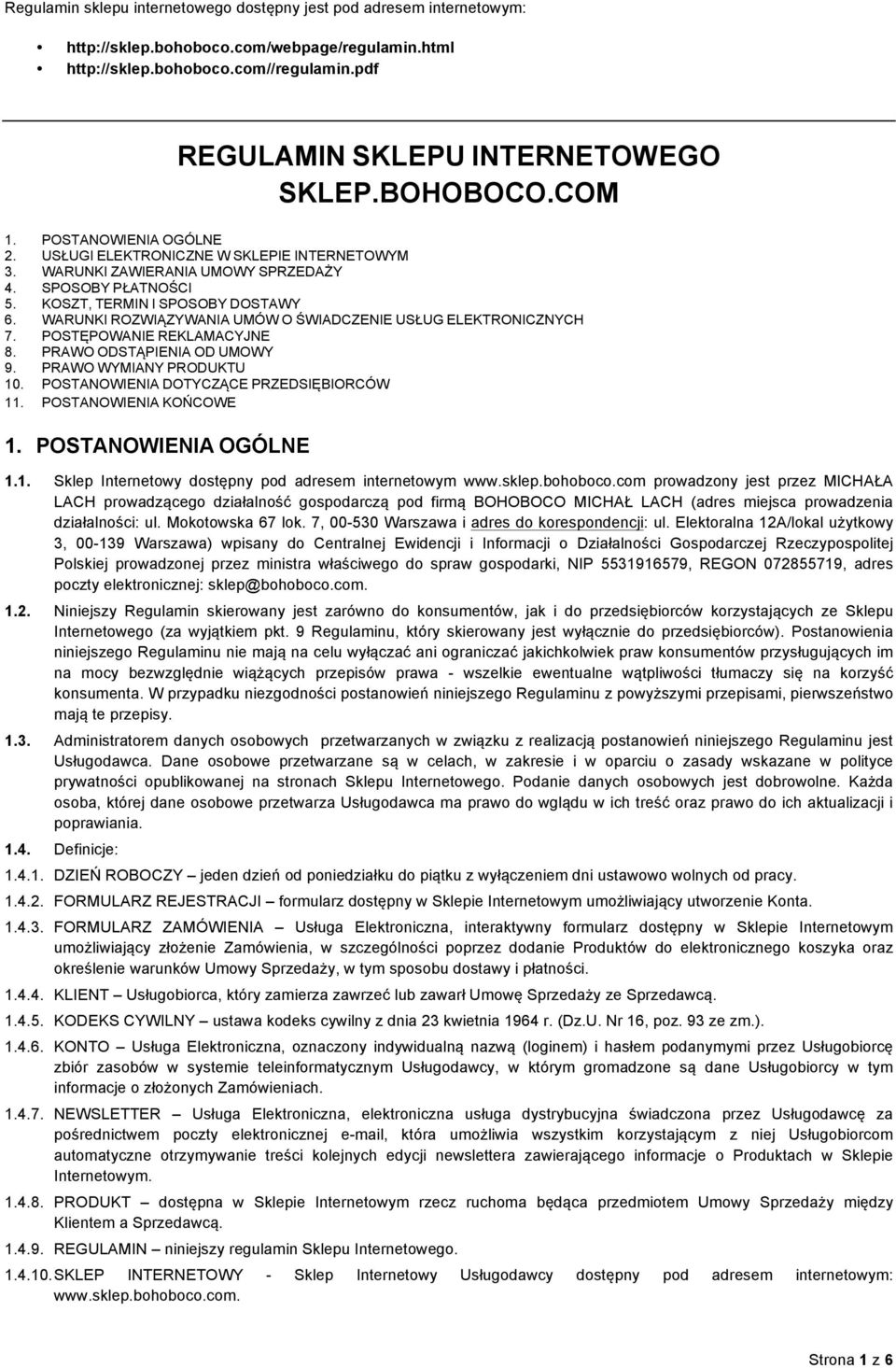 WARUNKI ROZWIĄZYWANIA UMÓW O ŚWIADCZENIE USŁUG ELEKTRONICZNYCH 7. POSTĘPOWANIE REKLAMACYJNE 8. PRAWO ODSTĄPIENIA OD UMOWY 9. PRAWO WYMIANY PRODUKTU 10. POSTANOWIENIA DOTYCZĄCE PRZEDSIĘBIORCÓW 11.