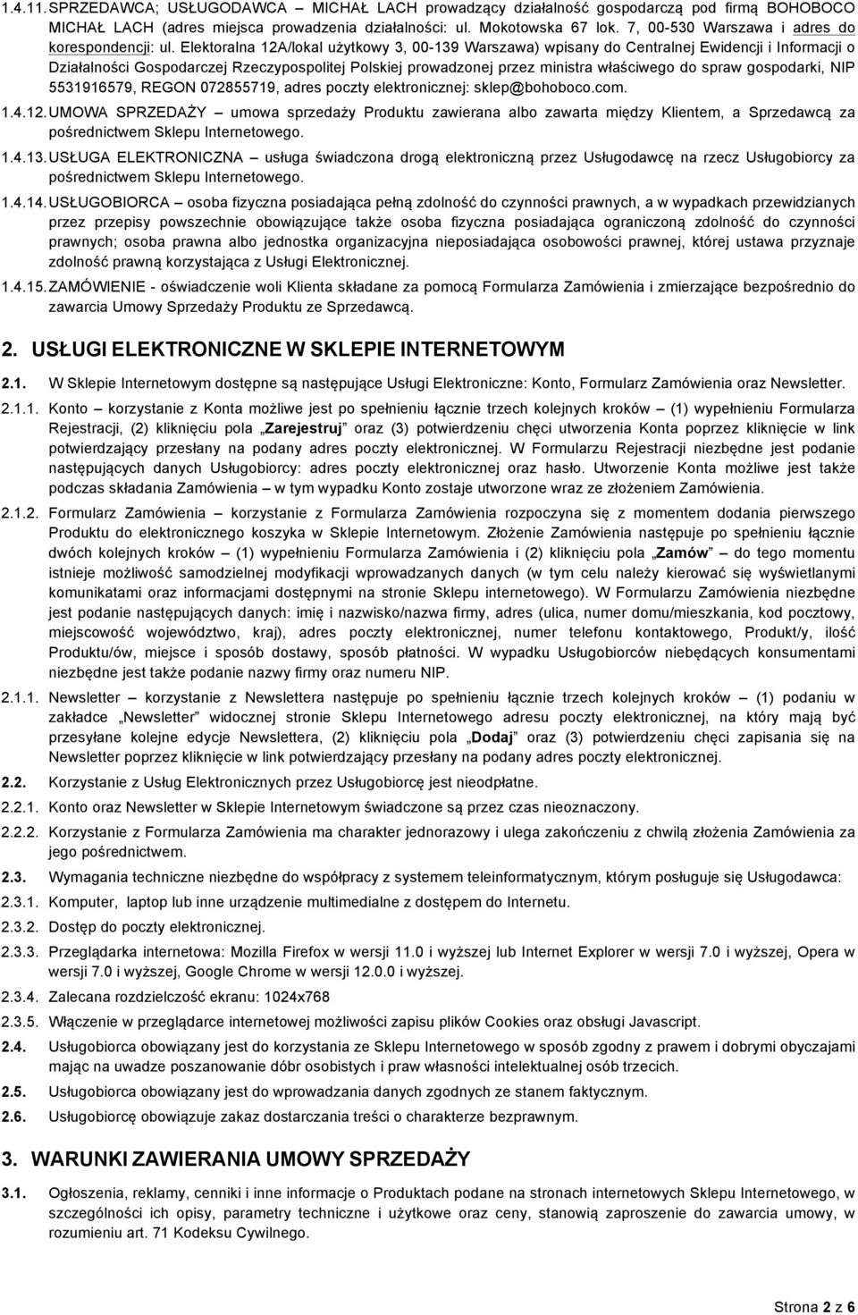 Elektoralna 12A/lokal użytkowy 3, 00-139 Warszawa) wpisany do Centralnej Ewidencji i Informacji o Działalności Gospodarczej Rzeczypospolitej Polskiej prowadzonej przez ministra właściwego do spraw