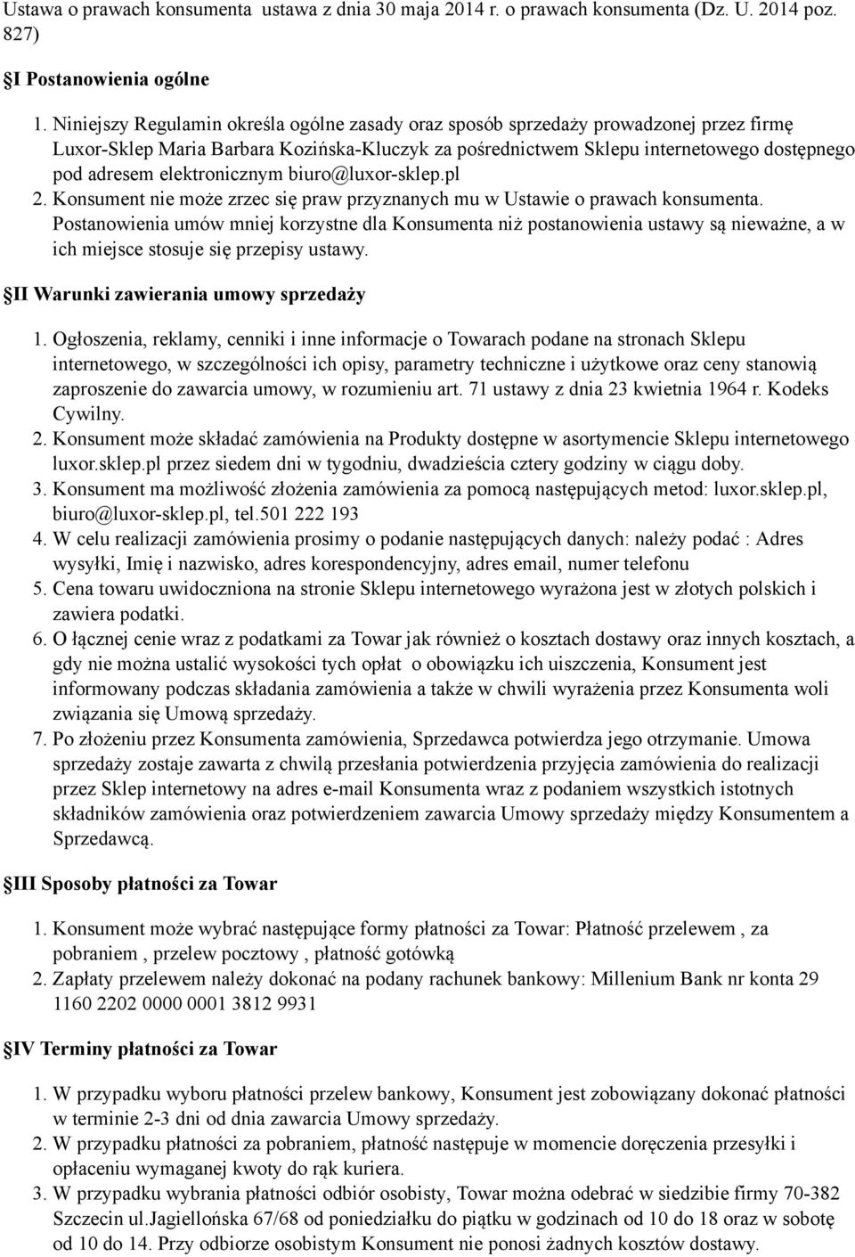 elektronicznym biuro@luxor-sklep.pl 2. Konsument nie może zrzec się praw przyznanych mu w Ustawie o prawach konsumenta.