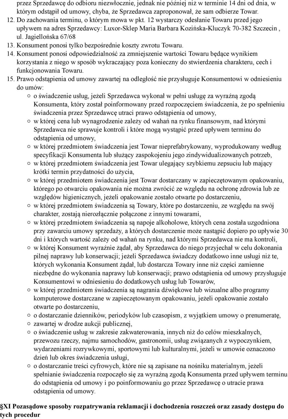 Konsument ponosi tylko bezpośrednie koszty zwrotu Towaru. 14.