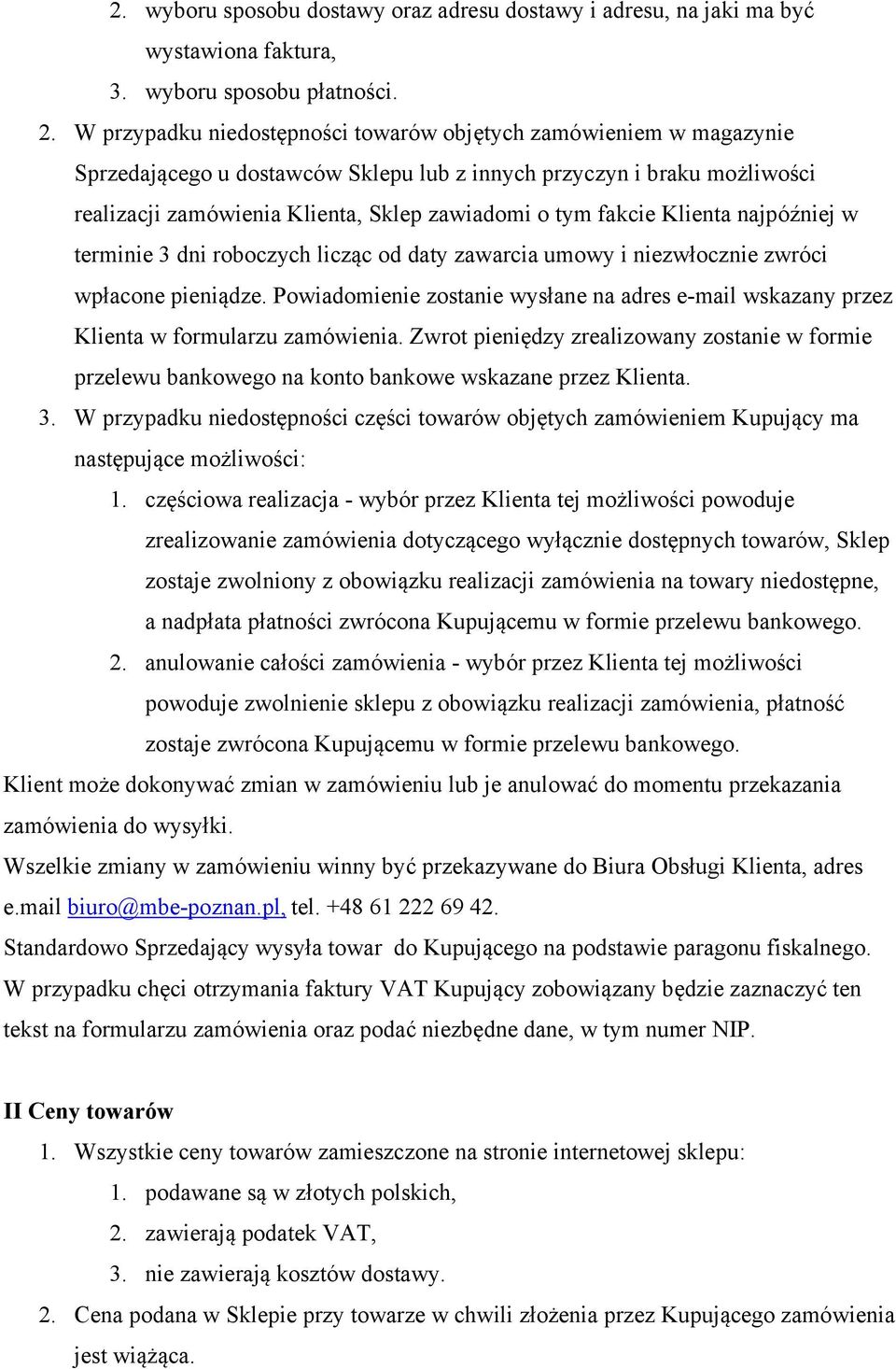 fakcie Klienta najpóźniej w terminie 3 dni roboczych licząc od daty zawarcia umowy i niezwłocznie zwróci wpłacone pieniądze.