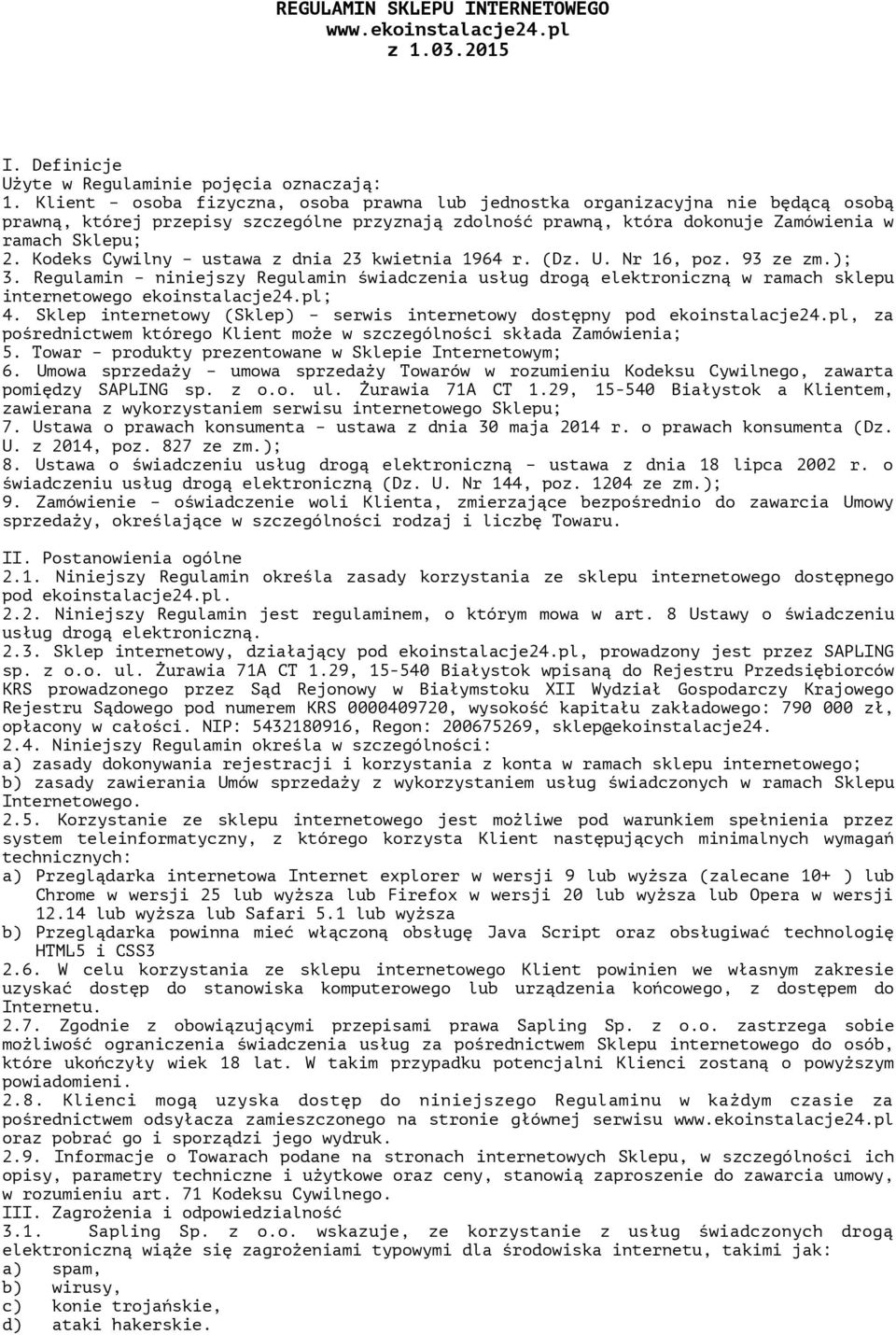 Kodeks Cywilny ustawa z dnia 23 kwietnia 1964 r. (Dz. U. Nr 16, poz. 93 ze zm.); 3. Regulamin niniejszy Regulamin świadczenia usług drogą elektroniczną w ramach sklepu internetowego ekoinstalacje24.