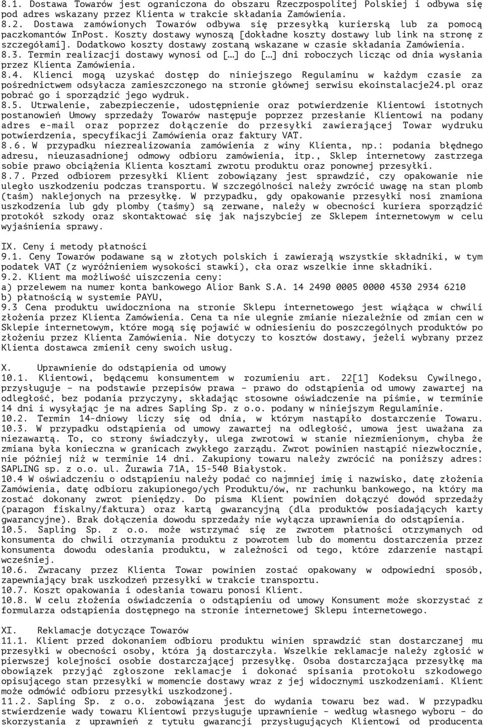 Dodatkowo koszty dostawy zostaną wskazane w czasie składania Zamówienia. 8.3. Termin realizacji dostawy wynosi od [ ] do [ ] dni roboczych licząc od dnia wysłania przez Klienta Zamówienia. 8.4.