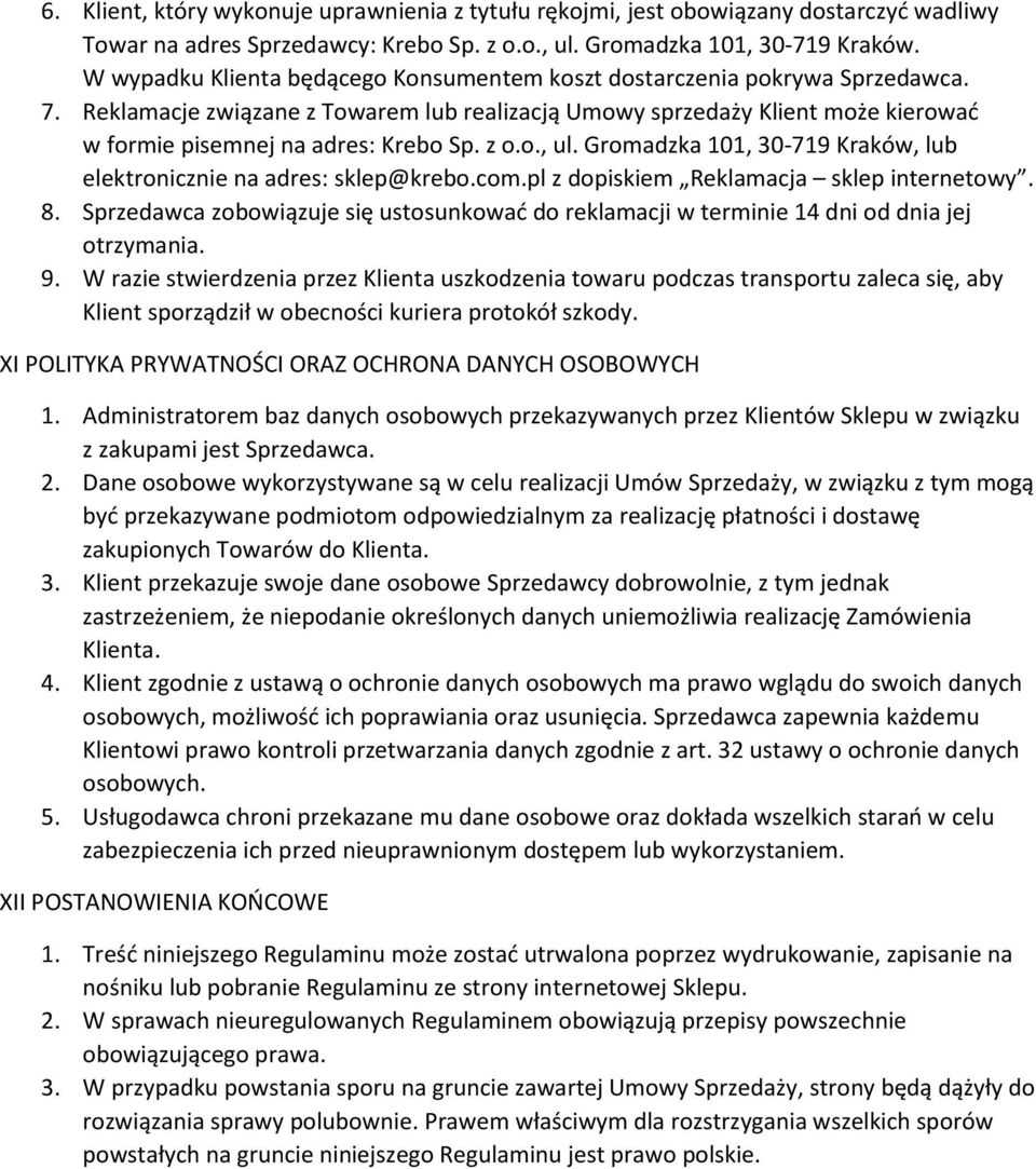 z o.o., ul. Gromadzka 101, 30-719 Kraków, lub elektronicznie na adres: sklep@krebo.com.pl z dopiskiem Reklamacja sklep internetowy. 8.