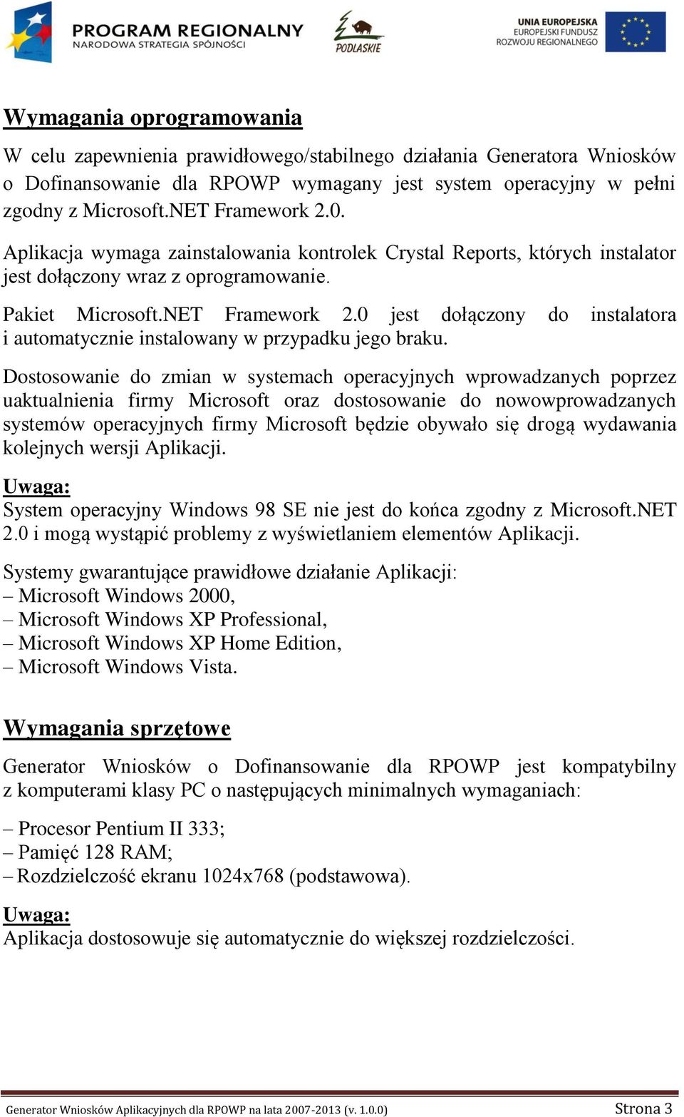 0 jest dołączony do instalatora i automatycznie instalowany w przypadku jego braku.