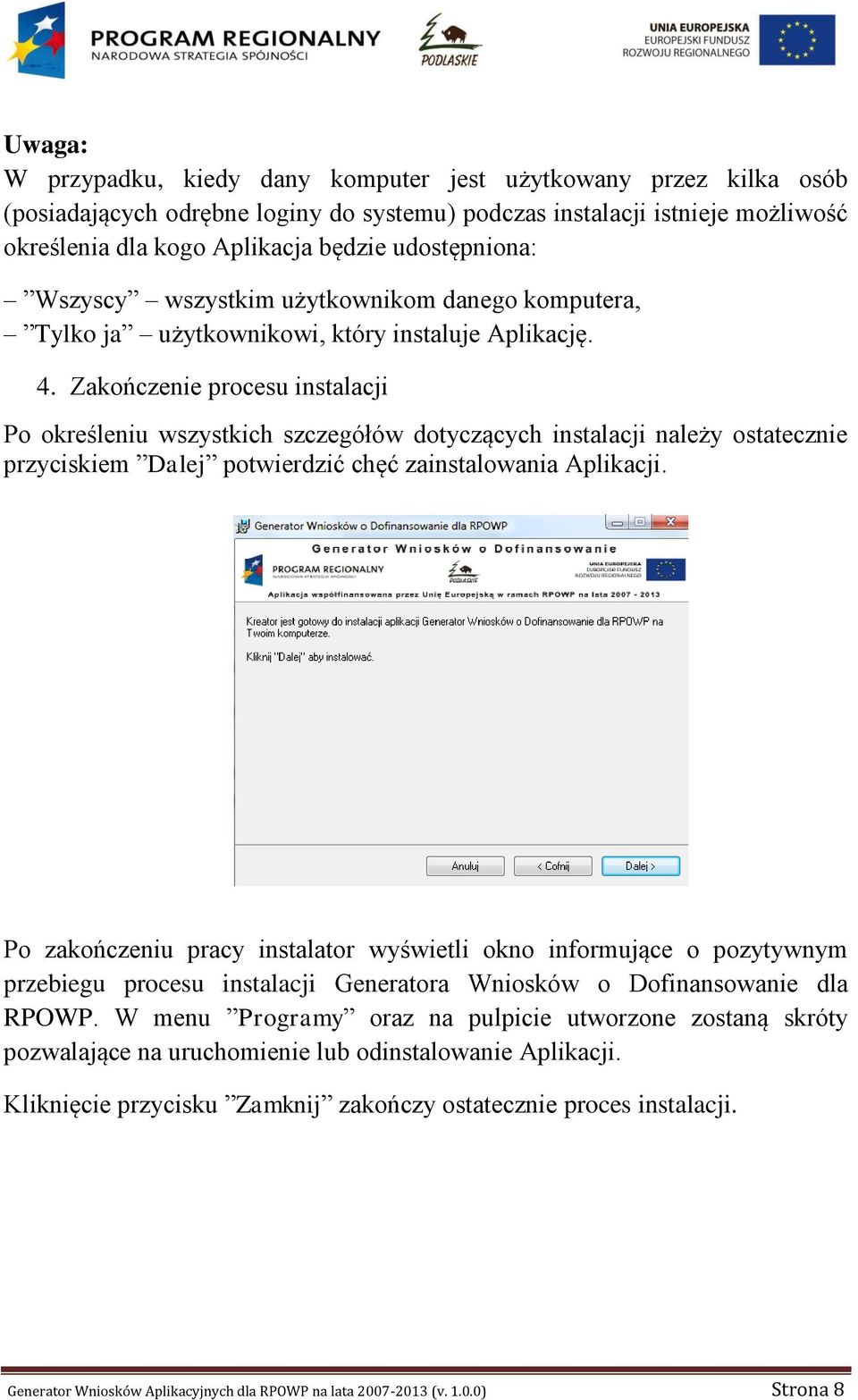 Zakończenie procesu instalacji Po określeniu wszystkich szczegółów dotyczących instalacji należy ostatecznie przyciskiem Dalej potwierdzić chęć zainstalowania Aplikacji.