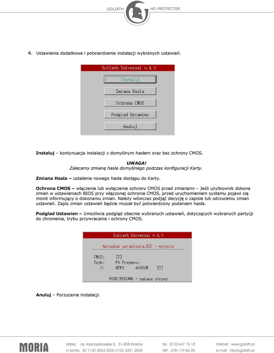 Ochrona CMOS włączenie lub wyłączenie ochrony CMOS przed zmianami Jeśli użytkownik dokona zmian w ustawieniach BIOS przy włączonej ochronie CMOS, przed uruchomieniem systemu pojawi się monit