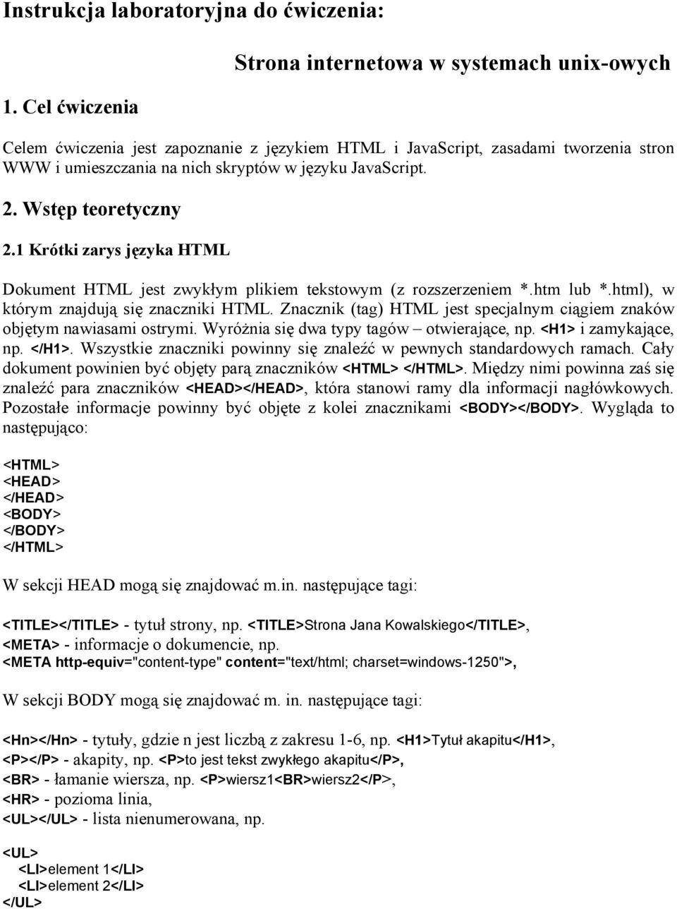 2. Wstęp teoretyczny 2.1 Krótki zarys języka HTML Dokument HTML jest zwykłym plikiem tekstowym (z rozszerzeniem *.htm lub *.html), w którym znajdują się znaczniki HTML.